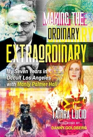 Immagine del venditore per Making the Ordinary Extraordinary : My Seven Years in Occult Los Angeles With Manly Palmer Hall venduto da GreatBookPrices