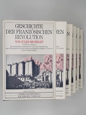 Bild des Verkufers fr Geschichte der Franzsischen Revolution : [10 Teile in 5 Bnden]. Jules Michelet. Hrsg., kommentiert, [mit e. Einf., e. Bildergalerie u.] mit e. Reg. vers. von Jochen Khler. [bers. von Richard Khn] / Sammlung Historica zum Verkauf von Buchschloss