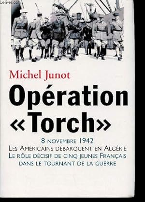 Bild des Verkufers fr Opration "Torch". 8 novembre 1942. Les Amricain dbarquent en Algrie. Le rle dcisif de cinq jeunes Franais dans le tournant e la guerre zum Verkauf von Le-Livre