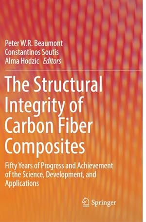 Bild des Verkufers fr The Structural Integrity of Carbon Fiber Composites : Fifty Years of Progress and Achievement of the Science, Development, and Applications zum Verkauf von AHA-BUCH GmbH