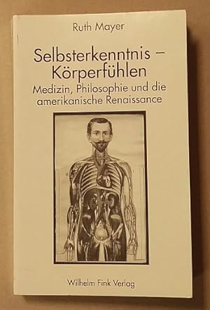 Bild des Verkufers fr Selbsterkenntnis - Krperfhlen : Medizin, Philosophie und die amerikanische Renaissance. zum Verkauf von Antiquariat J. Kitzinger