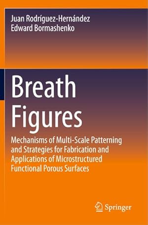 Bild des Verkufers fr Breath Figures : Mechanisms of Multi-scale Patterning and Strategies for Fabrication and Applications of Microstructured Functional Porous Surfaces zum Verkauf von AHA-BUCH GmbH