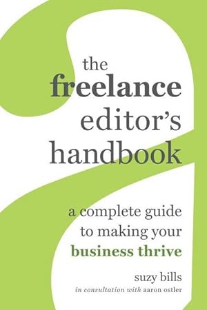 Bild des Verkufers fr The Freelance Editor's Handbook : A Complete Guide to Making Your Business Thrive zum Verkauf von AHA-BUCH GmbH