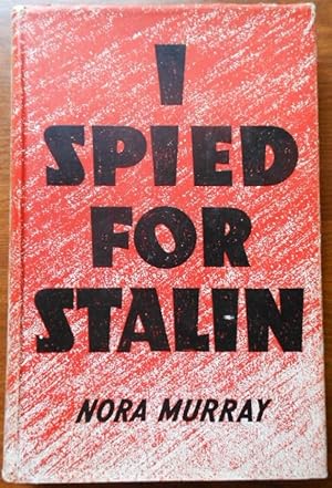 I Spied for Stalin by Nora Murray. 1950. 1st Edition