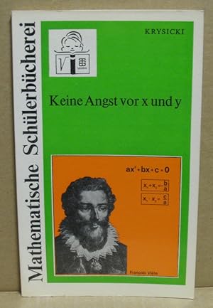 Keine Angst vor x und y. Quadratische Gleichungen und Gleichungssysteme. (Mathematische Schülerbü...