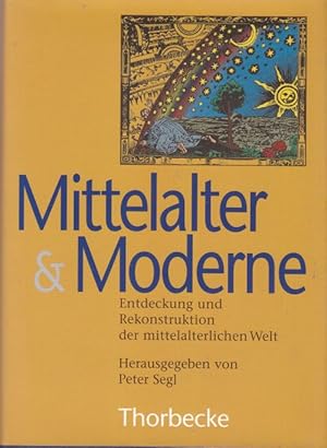 Mittelalter & Moderne. Entdeckung und Rekonstruktion der mittelalterlichen Welt. Kongreßakten des...