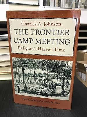 The Frontier Camp Meeting: Religion's Harvest Time