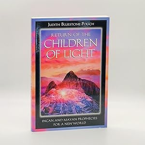 Return of the Children of Light: Incan and Mayan Prophecies for a New World