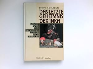 Seller image for Das letzte Geheimnis der Inka : Mumien, Gold und Heiligtmer auf dem Dach der Anden. for sale by Antiquariat Buchhandel Daniel Viertel