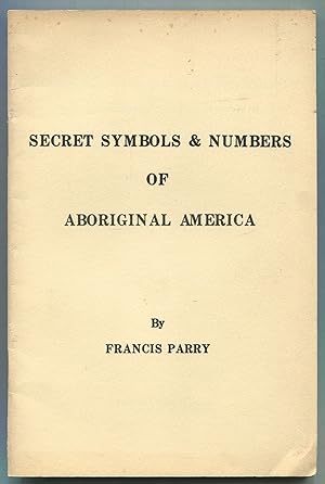 Bild des Verkufers fr Secret Symbols and Numbers of Aboriginal America, in Ancient and Modern Times zum Verkauf von Between the Covers-Rare Books, Inc. ABAA