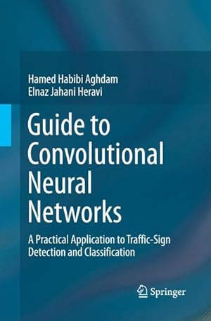 Imagen del vendedor de Guide to Convolutional Neural Networks : A Practical Application to Traffic-Sign Detection and Classification a la venta por AHA-BUCH GmbH