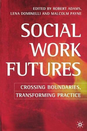 Seller image for Social Work Futures: Crossing Boundaries, Transforming Practice for sale by WeBuyBooks