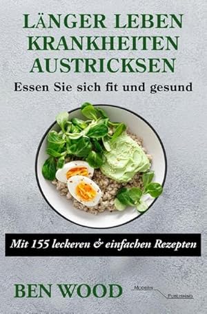 Bild des Verkufers fr Lnger Leben: Krankheiten austricksen - Essen Sie sich fit und gesund : Mit 155 leckeren & einfachen Rezepten zum Verkauf von AHA-BUCH GmbH