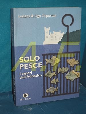 Bild des Verkufers fr Solo Pesce I sapori dell Adriatico zum Verkauf von Antiquarische Fundgrube e.U.