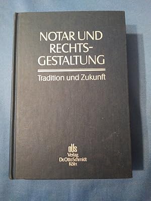 Notar und Rechtsgestaltung : Tradition und Zukunft ; Jubiläums-Festschrift des rheinischen Notari...