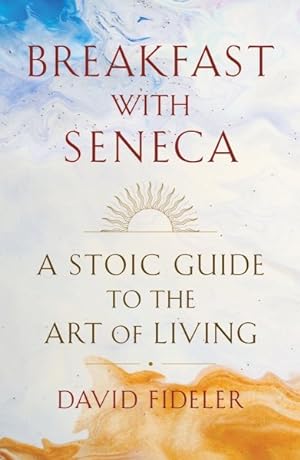 Seller image for Breakfast With Seneca : A Stoic Guide to the Art of Living for sale by GreatBookPrices