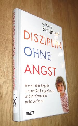 Bild des Verkufers fr Disziplin ohne Angst Wie wir den Respekt unserer Kinder gewinnen und ihr Vertrauen nicht verlieren zum Verkauf von Dipl.-Inform. Gerd Suelmann