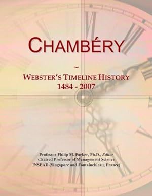 Bild des Verkufers fr Chambery: Webster's Timeline History, 1484 - 2007 zum Verkauf von WeBuyBooks