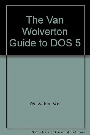 Image du vendeur pour The Van Wolverton Guide to DOS 5 mis en vente par WeBuyBooks