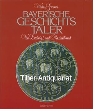 Bayerische Geschichtstaler. Von Ludwig I. bis Maximilian II. Rosenheimer Raritäten.