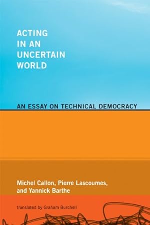 Seller image for Acting in an Uncertain World: An Essay on Technical Democracy (Inside Technology) by Callon, Michel, Lascoumes, Pierre, Barthe, Yannick [Paperback ] for sale by booksXpress