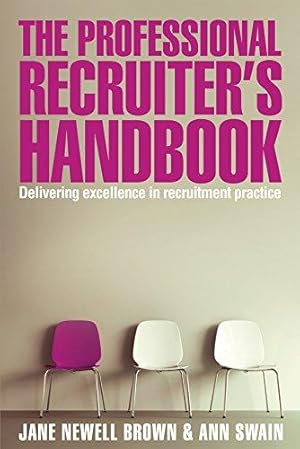 Imagen del vendedor de The Professional Recruiter's Handbook: Delivering Excellence in Recruitment Practice a la venta por WeBuyBooks