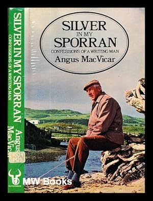 Seller image for Silver in my sporran: confessions of a writing man / Angus MacVicar for sale by MW Books Ltd.