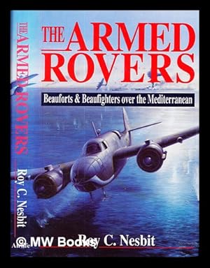 Image du vendeur pour The armed rovers : Beauforts & Beaufighters over the Mediterranean / Roy C. Nesbit. mis en vente par MW Books Ltd.