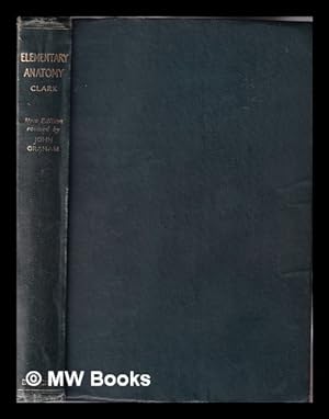 Bild des Verkufers fr An elementary textbook of anatomy / by Henry Edward Clark ; revised by John Graham zum Verkauf von MW Books Ltd.