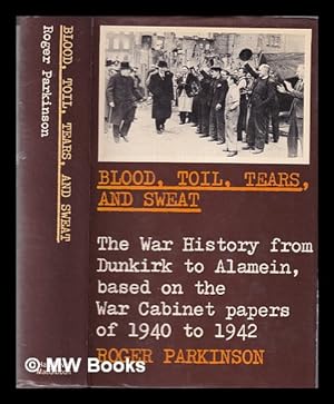 Immagine del venditore per Blood, toil, tears and sweat : the War history from Dunkirk to Alamein, based on the War Cabinet papers of 1940 to 1942 venduto da MW Books Ltd.