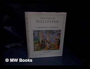 Immagine del venditore per The book of wallpaper : a history and an appreciation / by E.A. Entwile; with an introduction by Sir Sacheverell Sitwell venduto da MW Books Ltd.