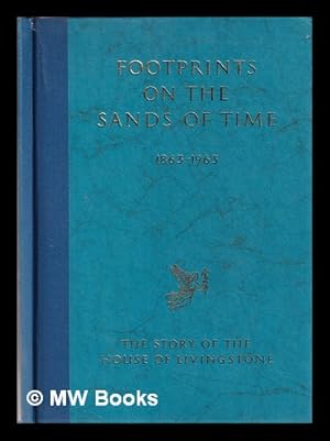 Seller image for Footprints on the sands of time, 1863-1963 : the story of the house of Livingstone, medical, scientific, nursing & dental publishers for sale by MW Books Ltd.