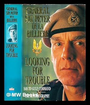 Seller image for Looking for trouble : SAS to Gulf command : the autobiography / Peter de la Billire for sale by MW Books Ltd.