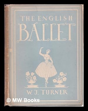 Seller image for English ballet / W.J. Turner ; with 8 plates in colour, 4 photographs and 18 illustrations in black & white for sale by MW Books Ltd.