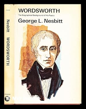 Seller image for Wordsworth : the biographical background of his poetry / George L. Nesbitt for sale by MW Books Ltd.