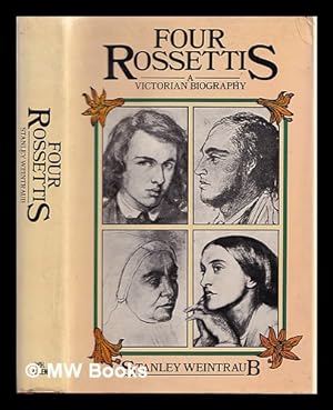 Seller image for Four Rossettis : a Victorian biography / Stanley Weintraub for sale by MW Books Ltd.