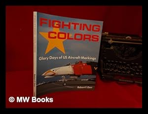 Seller image for Fighting colors : glory days of US aircraft markings / Robert F. Dorr for sale by MW Books Ltd.