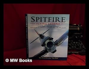 Seller image for Spitfire: flying legend / John Dibbs and Tony Holmes; foreword by Alan Deere for sale by MW Books Ltd.