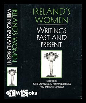 Seller image for Ireland's women : writings past and present / selected by Katie Donovan, A. Norman Jeffares and Brendan Kennelly. for sale by MW Books Ltd.