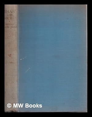 Seller image for Shaw and society : an anthology and a symposium / with contributions by Kingsley Martin [and others] Edited by C.E.M. Joad for the Fabian Society for sale by MW Books Ltd.