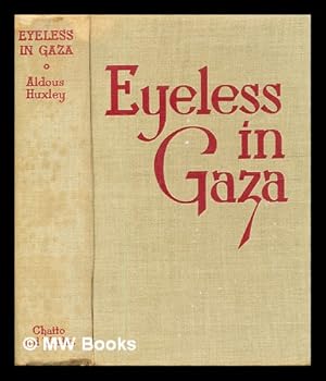 Image du vendeur pour Eyeless in Gaza: a novel / [by] Aldous Huxley mis en vente par MW Books Ltd.