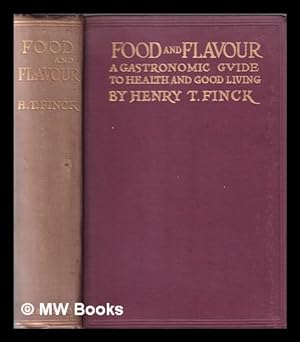 Image du vendeur pour Food and flavor : a gastronomic guide to health and good living / by Henry T. Finck ; illustrated by Charles S. Chapman mis en vente par MW Books Ltd.