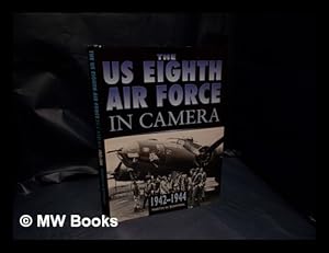 Seller image for The US 8th Air Force in camera : Pearl Harbor to D-Day, 1942-1944 / Martin W. Bowman for sale by MW Books Ltd.