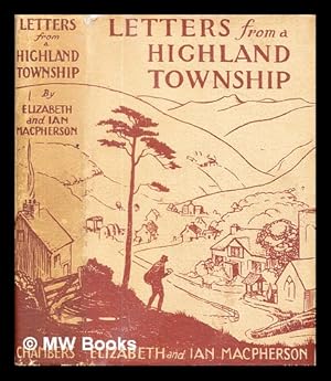 Image du vendeur pour Letters from a Highland township / by Elizabeth and Ian Macpherson mis en vente par MW Books Ltd.