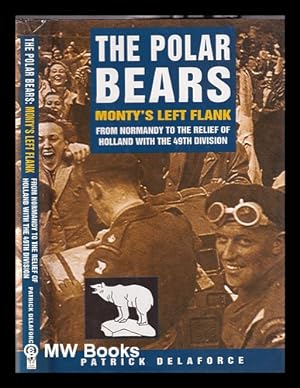 Seller image for The Polar Bears : Monty's left flank : from Normandy to the relief of Holland with the 49th division / Patrick Delaforce for sale by MW Books Ltd.