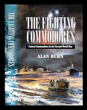 Seller image for The fighting Commodores : Convoy Commanders in the Second World War / by Alan Burn for sale by MW Books Ltd.