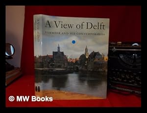 Seller image for A view of Delft : Vermeer and his contemporaries / Walter Liedtke for sale by MW Books Ltd.