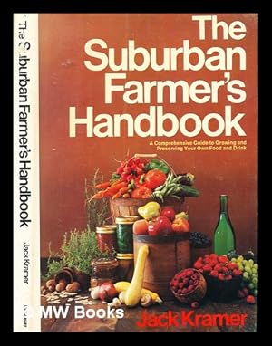 Seller image for The suburban farmer's handbook : a comprehensive guide to growing and preserving your own food and drink / by Jack Kramer. Drawings by Robert Johnson. Photographs by Waldo Bascom. for sale by MW Books Ltd.