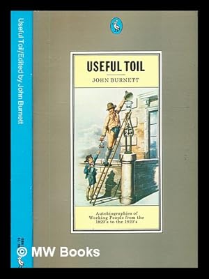 Seller image for Useful toil: autobiographies of working people from the 1820s to the 1920s / edited by John Burnett for sale by MW Books Ltd.