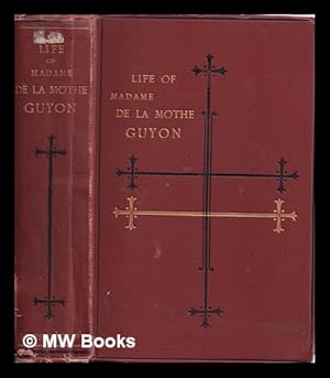 Seller image for Life and religious opinions and experience of Madame de la Mothe Guyon : together with some account of the personal history and religious opinions of Fnelon, Archbishop of Cambray / by Thomas C. Upham for sale by MW Books Ltd.